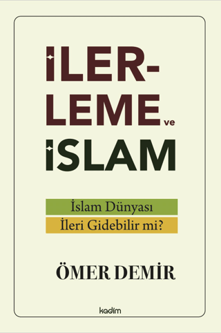 İlerleme ve İslam - İslam Dünyası İleri Gidebilir mi? Ömer Demir