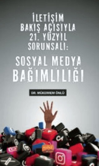 İletişim Bakış Açısıyla 21. Yüzyıl Sorunsalı: Sosyal Medya Bağımlılığı