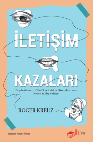 İletişim Kazaları - Duyduklarımızı, Gördüklerimizi ve Okuduklarımızı N