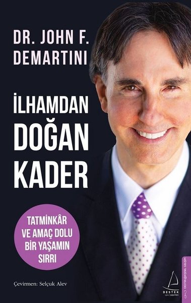 İlhamdan Doğan Kader - Tatminkar ve Amaç Dolu Bir Yaşamın Sırrı John F