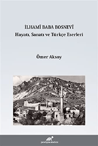 İlhami Baba Bosnevi Hayatı Sanatı ve Türkçe Eserleri Ömer Aksoy