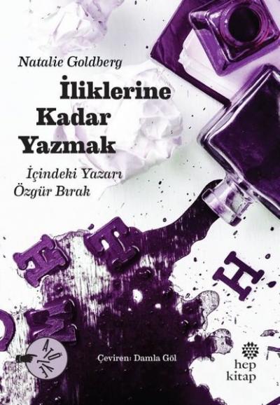 İliklerine Kadar Yazmak - İçindeki Yazarı Özgür Bırak Natalie Goldberg