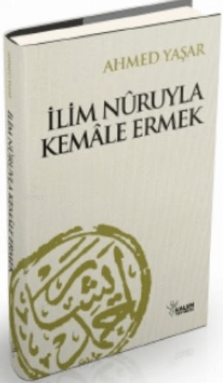 İlim Nuruyla Kemale Ermek Ahmet Yaşar