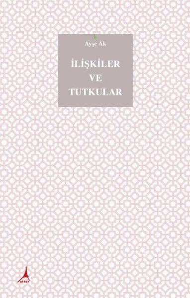 İlişkiler ve Tutkular (Ciltli) Ayşe Ak