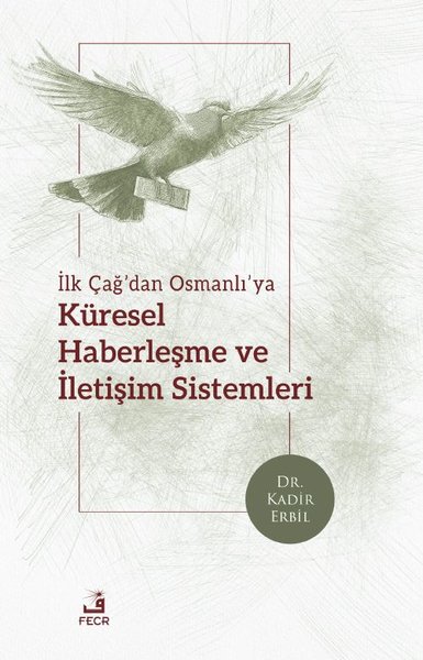 İlk Çağ'dan Osmanlı'ya Küresel Haberleşme ve İletişim Sistemleri Kadir