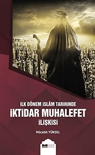 İlk Dönem İslam Tarihinde İktidar Muhalefet İlişkisi Mücahit Yüksel