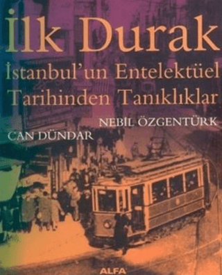 İlk Durak İstanbul'un Entelektüel Tarihinden Tanıklıklar Can Dündar