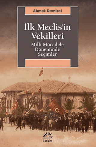 İlk Meclis'in Vekilleri - Milli Mücadele Döneminde Seçimler Ahmet Demi