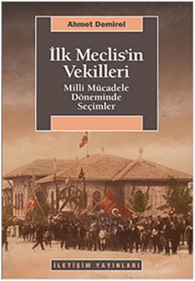 İlk Meclis'in Vekilleri - Milli Mücadele Döneminde Seçimler Ahmet Demi