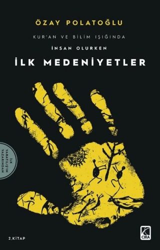 İlk Medeniyetler - Kur'an ve Bilim Işığında İnsan Olurken 2 Özay Polat