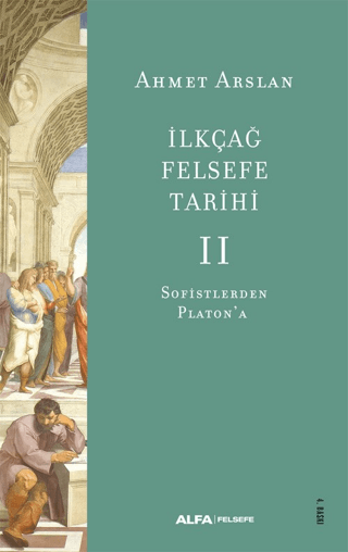 İlk Çağ Felsefe Tarihi 2 - Sofistlerden Platon'a Ahmet Arslan