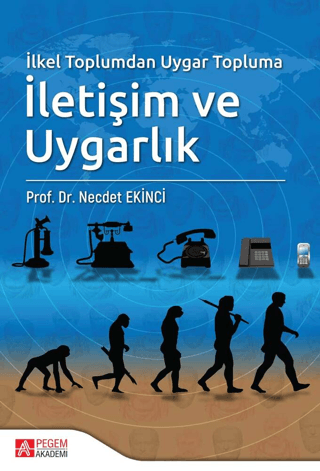 İlkel Toplumdan Uygar Topluma İletişim ve Uygarlık Necdet Ekinci