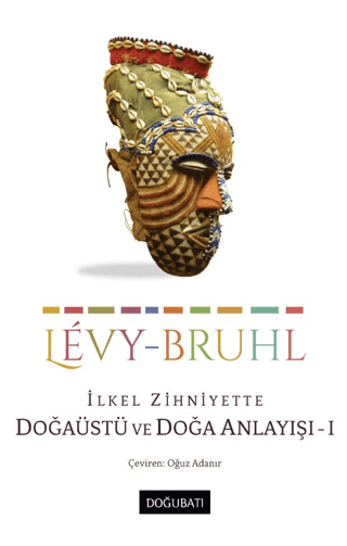 İlkel Zihniyette Doğaüstü ve Doğa Anlayışı 1 Lucien Levy-Bruhl