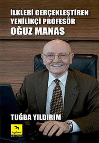 İlkleri Gerçekleştiren Yenilikçi Profesör Oğuz Manas Tuğba Yıldırım