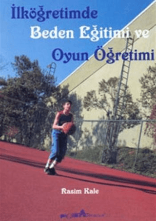 İlköğretimde Beden Eğitimi ve Oyun Öğretimi Rasim Kale