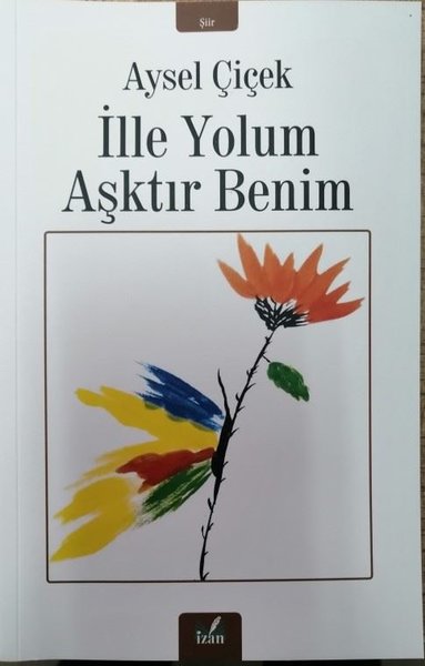 İlle Yolum Aşktır Benim Aysel Çiçek