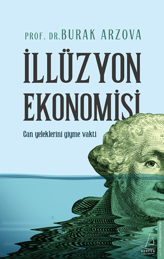 İllüzyon Ekonomisi - Can Yeleklerini Giyme Vakti Burak Arzova