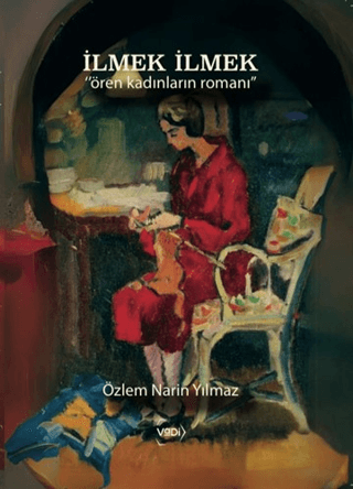 İlmek İlmek - Ören Kadınların Romanı Özlem Narin Yılmaz