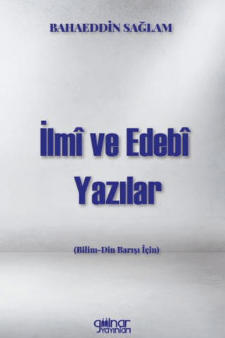 İlmi ve Edebi Yazılar - Bilim-Din Barışı için Bahaeddin Sağlam