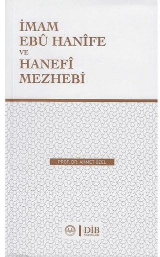 İmam Ebu Hanife Ve Hanefi Mezhebi Ahmet Özel