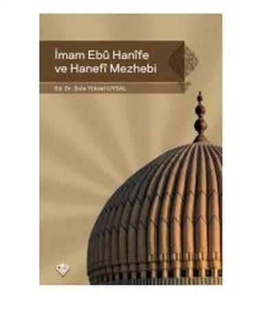 İmam Ebu Hanife ve Hanefi Mezhebi Şule Yüksel Uysal