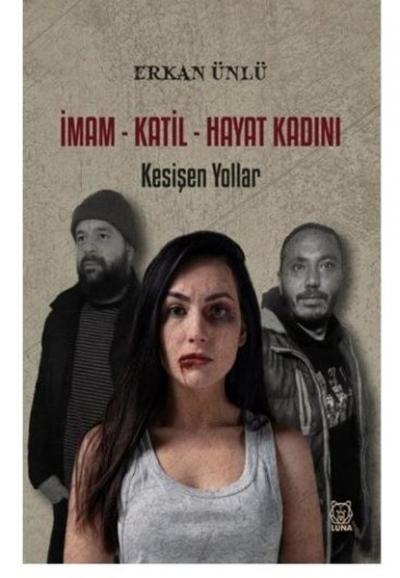 İmam - Katil - Hayat Kadını: Kesişen Yollar Erkan Ünlü