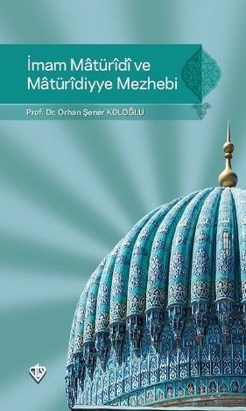 İmam Maturidi ve Maturidiyye Mezhebi Orhan Şener Koloğlu