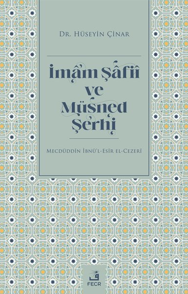 İmam Şafii ve Müsned Şerhi - Mecdüddin İbnü'l-Esir El-Cezeri Hüseyin Ç