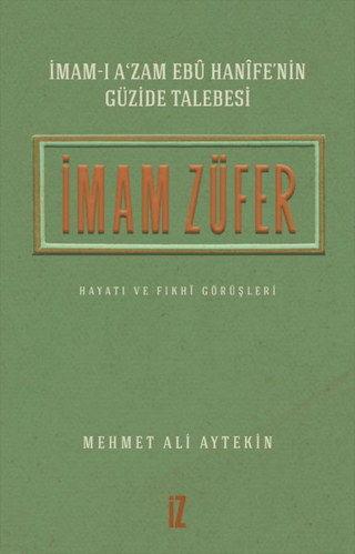 İmam Züfer - İmam-ı A'zam Ebu Hanife'nin Güzide Talebesi Mehmet Ali Ay