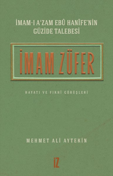 İmam Züfer - İmam-ı A'zam Ebu Hanife'nin Güzide Talebesi Mehmet Ali Ay