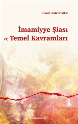 İmamiyye Şiası ve Temel Kavramları Cemil Hakyemez