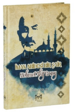 İman Abidesi Bir Şair Mehmet Akif Ersoy (Ciltli) İbrahim Dağılma