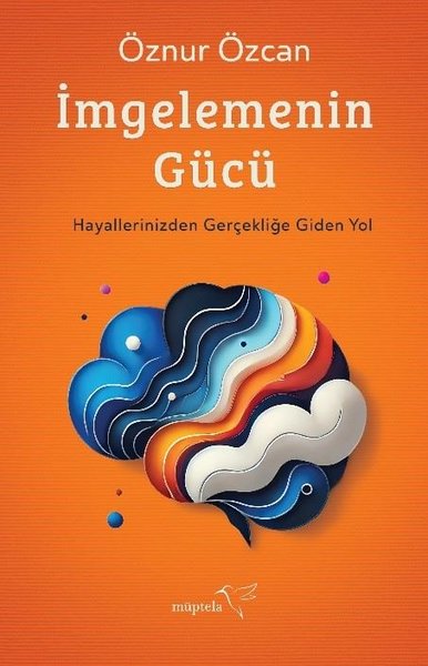 İmgelemenin Gücü - Hayallerinizden Gerçekliğe Giden Yol Öznur Özcan