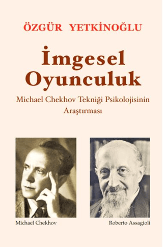 İmgesel Oyunculuk - Michael Chekhov Tekniği Psikolojisinin Araştırması