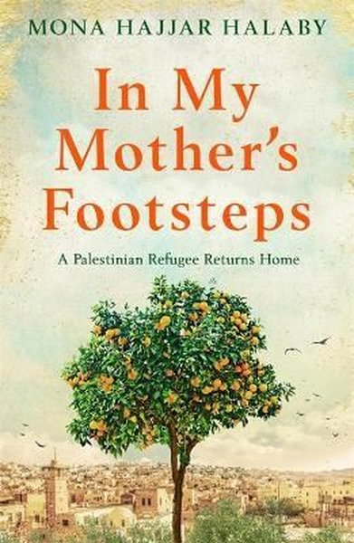 In My Mother's Footsteps Mona Hajjar Halaby