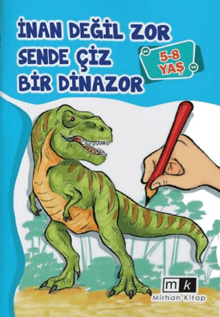 İnan Değil Zor Sende Çiz Bir Dinazor 5 - 8 Yaş Mahmut Yılmaz