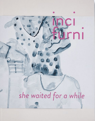 İnci Furni: She Waited for a While Eda Berkmen