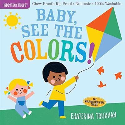 Indestructibles: Baby See the Colors! Amy Pixton