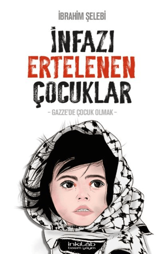 İnfazı Ertelenen Çocuklar - Gazze'de Çocuk Olmak İbrahim Şelebi