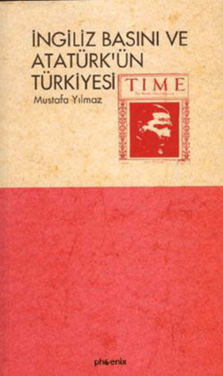 İngiliz Basını ve Atatürk\'ün Türkiye\'si Mustafa Yılmaz