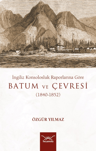 Batum ve Çevresi 1840-1852-İngiliz Konsolosluk Raporlarına Göre Özgür 