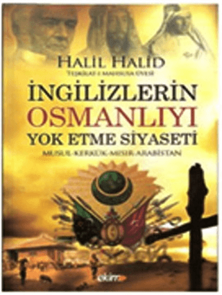 İngilizlerin Osmanlıyı Yok Etme Siyaseti Halil Halid