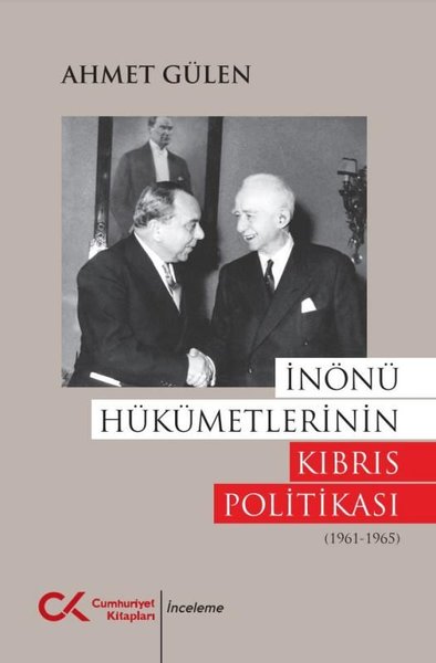 İnönü Hükümetlerinin Kıbrıs Politikası (1961 - 1965) Ahmet Gülen