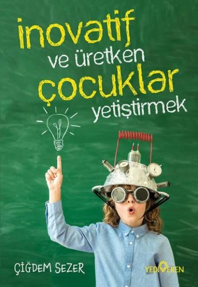 İnovatif ve Üretken Çocuklar Yetiştirmek Çiğdem Sezer