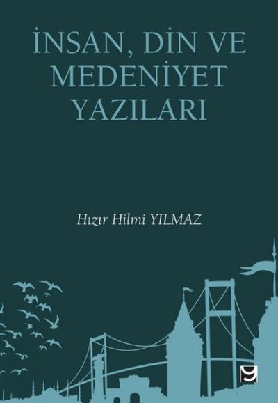 İnsan Din ve Medeniyet Yazıları Hızır Hilmi Yılmaz