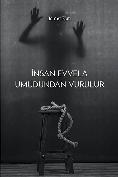 İnsan Evvela Umudundan Vurulur İsmet Katı