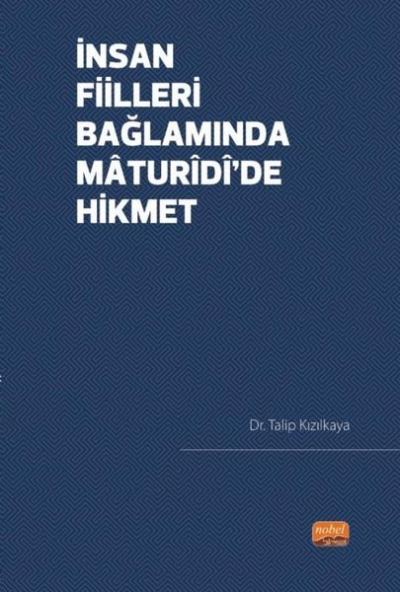 İnsan Fiilleri Bağlamında Maturidi'de Hikmet Talip Kızılkaya