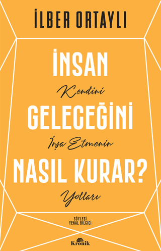 İnsan Geleceğini Nasıl Kurar? İlber Ortaylı