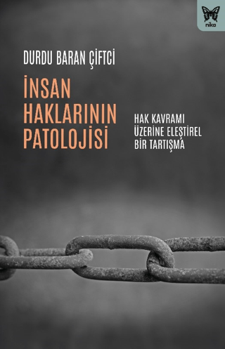 İnsan Haklarının Patolojisi - Hak Kavramı Üzerine Eleştirel Bir Tartış