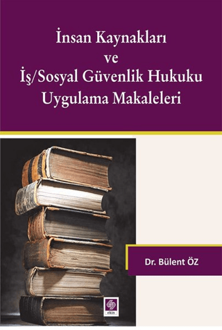 İnsan Kaynakları ve İş/Sosyal Güvenlik Hukuku Uygulamalı Makaleleri Bü